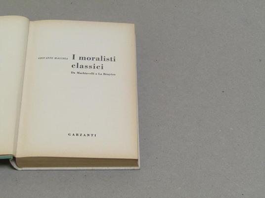 I I moralisti classici. Giovanni Macchia. Da Machiavelli a La Bruyère - Giovanni Macchia - 2
