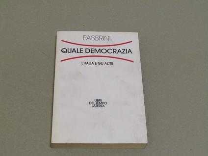 Quale Democrazia. L' Italia E Gli Altri - Sergio Fabbrini - copertina