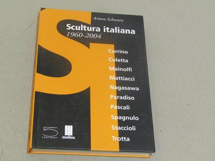 Arturo Schwarz. Scultura italiana 1960. 2004 - Arturo Schwarz - copertina