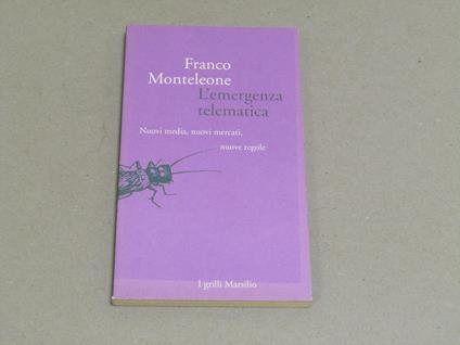 L' L' emergenza telematica. Nuovi media, nuovi mercati, nuove regole - Franco Monteleone - copertina