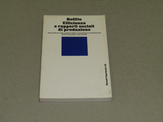 Efficienza e rapporti sociali di produzione. Contributo alla critica della concezione tradizionale dell'economia comunista - Carlo Boffito - copertina
