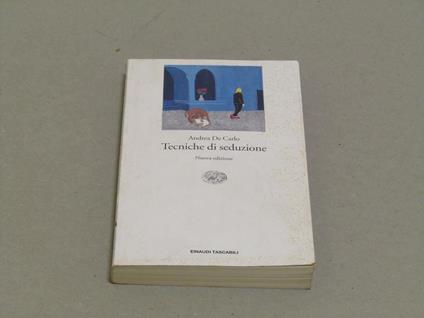 Andrea De Carlo. Tecniche di seduzione - Andrea De Carlo - copertina