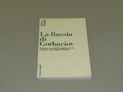 La La Russia di Gorbaciov. Il nuovo corso della politica russa settanta anni dopo l'Ottobre - Silvio Fagiolo - copertina