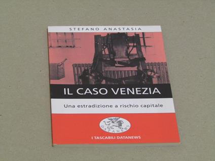 Il Il Caso Venezia. Un Estradizione A Rischio Capitale - Anastasia Stefano - copertina
