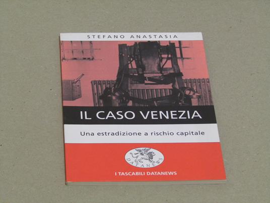 Il Il Caso Venezia. Un Estradizione A Rischio Capitale - Anastasia Stefano - copertina