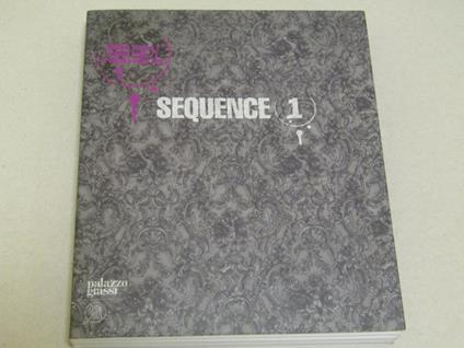Sequence (1) Pittura E Scultura Nella Collezione Francois Pinault. Venezia Palazzo Grassi Dal 05/05 Al 18/11/2007 - Alison M. Gingeras - copertina