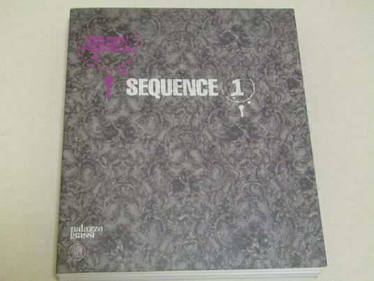 Sequence (1) Pittura E Scultura Nella Collezione Francois Pinault. Venezia Palazzo Grassi Dal 05/05 Al 18/11/2007 - Alison M. Gingeras - copertina