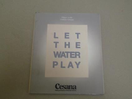 Let The Water Play Arte - Industria - Committenza - Filippo Avalle - copertina