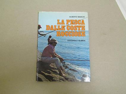 Alberto Marchi. La Pesca Dalle Coste Rocciose - Alberto Marchi - copertina