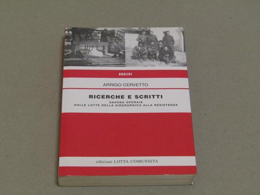Ricerche E Scritti Savona Operaia Dalle Lotte Della Siderurgica Alla Resistenza - Arrigo Cervetto - copertina