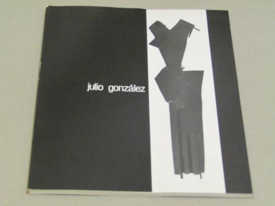 Julio Gonzalez - Francisco Calvo Serraller - copertina