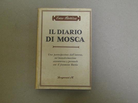 Il Il Diario Di Mosca 1961 - 1962 - Una Partecipazione Dall'Interno Un'Immedesimazione Avventurosa E Personale Con Il Fenomeno Russia - Enzo Bettiza - copertina