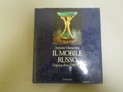 Il Il mobile russo. L'epoca d'oro (1780-1840) - Antoine Cheneviere - copertina