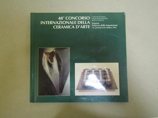 48ç Concorso Internazionale Della Ceramica D'arte Faenza Palazzo Delle Esposizioni 18 Settembre / 24 Ottobre 1993 - copertina