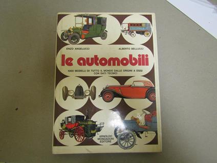 Enzo Angelucci - Alberto Bellucci. Le automobili. 1000 modelli di tutto il mondo dalle origini a oggi con dati tecnici - Enzo Angelucci - copertina