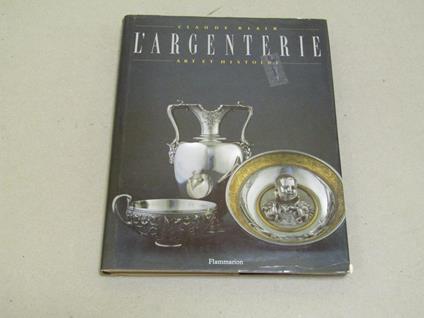 Claude Blair. L'argenterie. Art et historie - Claude Blair - copertina