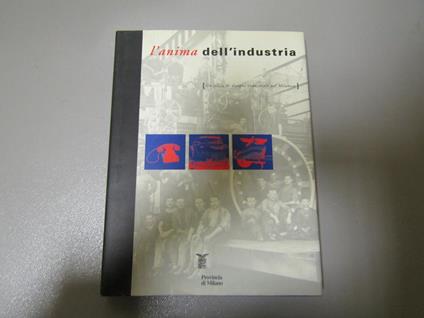 L' L' Anima Dell' Industria Un Secolo Di Disegno Industriale Nel Milanese - Anty Pansera - copertina