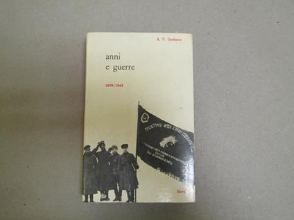 Anni E Guerre 1899 / 1945 Di: Gorbatov Aleksandr Vasil'Jevic - copertina