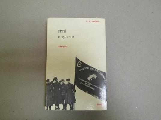 Anni E Guerre 1899 / 1945 Di: Gorbatov Aleksandr Vasil'Jevic - copertina
