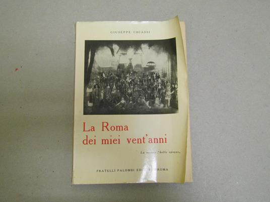 La La Roma Dei Miei Vent'Anni La Nostra " Belle Epoque " - ( Da Un Diario Anteriore Alla Grande Guerra 1915 - 18 ) - Giuseppe Chiassi - copertina