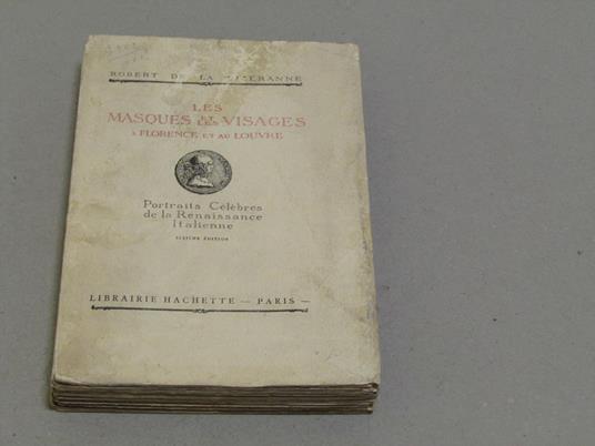 Les Masques et les Visages à Florence et au Louvre. Portraits Célèbres de la Renaissance Italienne - Robert de La Sizeranne - copertina