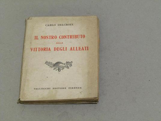 Il nostro contributo alla vittoria degli Alleati - Carlo Delcroix - copertina