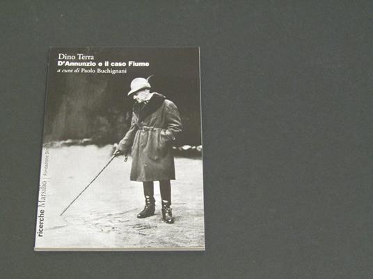 D'Annunzio e il caso Fiume. Marsilio Editori. 2018-I - Dino Terra - copertina
