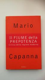 Mario Capanna. IL FIUME DELLA PREPOTENZA, Rizzoli, 1996, Ottimo stato