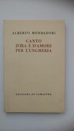 Alberto Mondadori. CANTO D'IRA E D'AMORE PER L'UNGHERIA. Edizioni di Camaiore, 1959 - I edizione