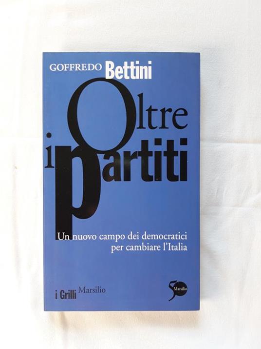 Oltre i partiti. Marsilio. Venezia. 2011 - I - Goffredo Bettini - copertina