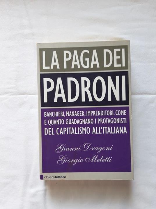 Dragoni Gianni e Meletti Giorgio. La paga dei padroni. Chiarelettere. 2008 - I - Gianni Dragoni - copertina