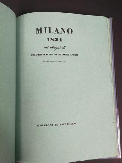 Milano 1824 nei disegni di Federico Spiridione Lose. Il Polifilo, 1968. Luigi Maestri stampatore in Milano - Clelia Alberici - copertina