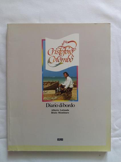Lattuda Alberto e Montinaro Brizio. Cristoforo Colombo Diario di bordo. ERI. 1985 - I - Alberto Lattuada - copertina