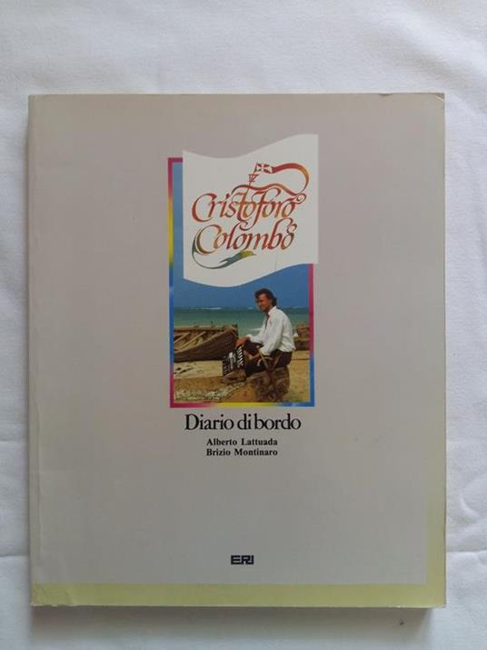 Lattuda Alberto e Montinaro Brizio. Cristoforo Colombo Diario di bordo. ERI. 1985 - I - Alberto Lattuada - copertina