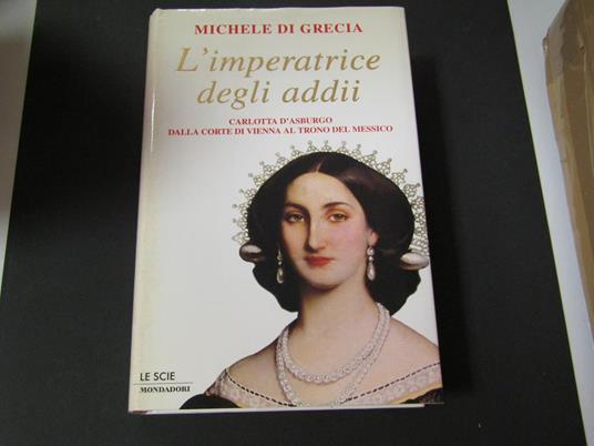 Di Grecia Michele, L'imperatrice degli addii, Mondadori, 2000 - I - Michele di Grecia - copertina