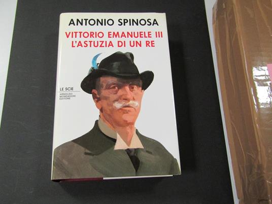Vittorio Emanuele III. L'astuzia di un re. Mondadori. 1990 - I - Antonio Spinosa - copertina