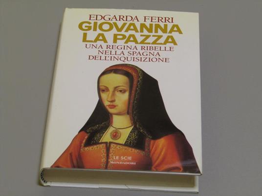 Giovanna la Pazza. Mondadori. 1996 - II - Edgarda Ferri - copertina