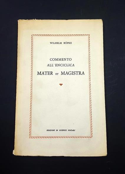 Commento all'enciclica Mater et Magistra. Edizioni di Scienze Sociali. 1962 - Wilhelm Röpke - copertina