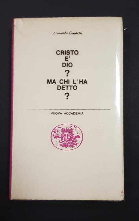 Cristo è Dio? Ma chi l'ha detto?. Nuova Accademia. 1959 - Armando Guidetti - copertina