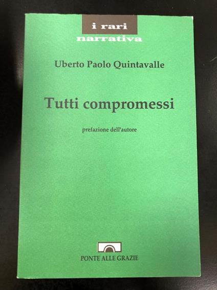 Tutti compromessi. Ponte alle Grazie 1992 - Uberto P. Quintavalle - copertina