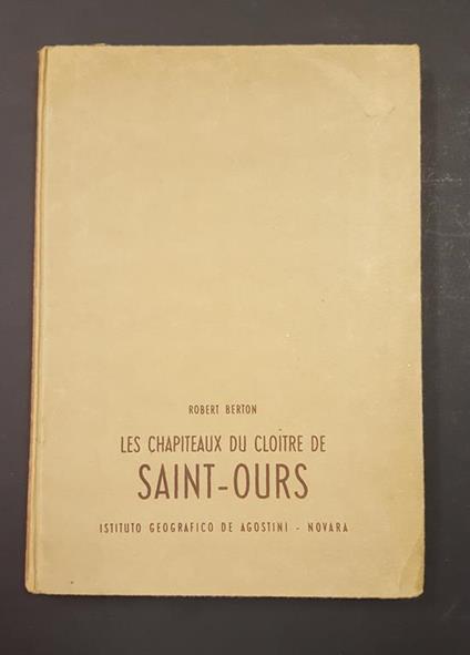 Les chapiteaux du Cloitre de Saint-Ours. De Agostini. 1954 - I - Robert Berton - copertina