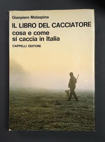 Il libro del cacciatore. Cappelli Editore. 1971 - firma dell'autore - Giampiero Malaspina - copertina