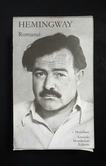 Ernest Hemingway. Romanzi. Mondadori. 2005. Vol. I. Con cofanetto - Ernest Hemingway - copertina