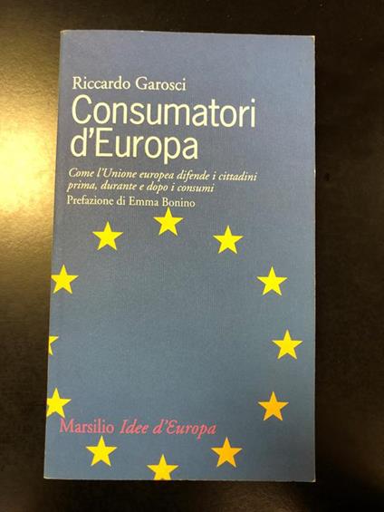 Consumatori d'Europa. Prefazione di Emma Bonino. Marsilio 1998 - I - Riccardo Garosci - copertina