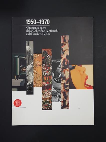 Mascelloni Enrico (a cura di). 1950-1970. Cinquanta opere dalla Collezione Lanfranchi e dall'Archivio Conz. Skira. 1998 - I - Enrico Mascelloni - copertina