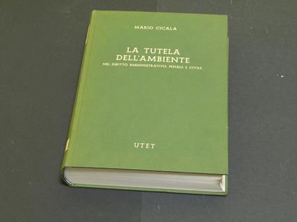 La tutela dell'ambiente nel diritto amministrativo, penale e civile. UTET. 1976 - I - Mario Cicala - copertina
