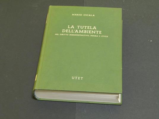 La tutela dell'ambiente nel diritto amministrativo, penale e civile. UTET. 1976 - I - Mario Cicala - copertina