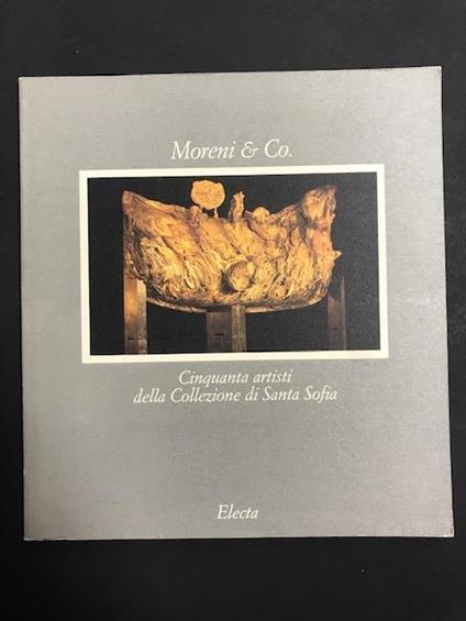 Barilli Renato (a cura di). Moreni & Co. Cinquanta artisti della Collezione di Santa Sofia. Electa. 1990 - I - Renato Barilli - copertina