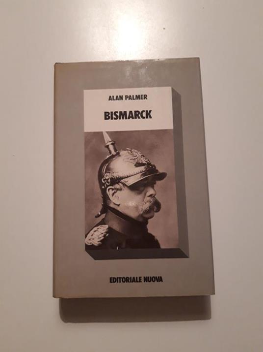 Bismark. Editoriale Nuova. 1982 - I - Alan Palmer - copertina