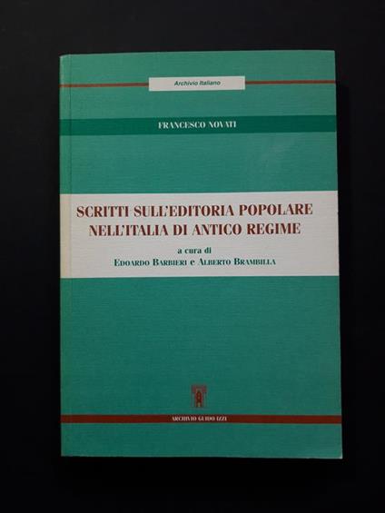 Scritti sull'editoria popolare nell'Italia di Antico Regime. Archivio Guido Izzi. 2004 - I - Francesco Novati - copertina